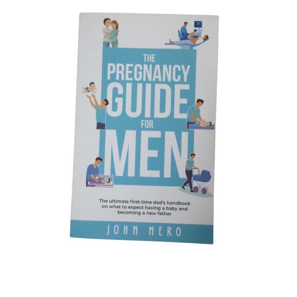 The Pregnancy Guide For Men The Ultimate First-time Dad’s Handbook by John Nero. - Picture 1 of 8